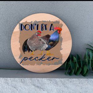 Farmhouse Don't Be a Pecker Chicken 12"Thin Birch Wood Round Handmade Wall Art